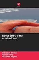 Abhishek Dhaker, Ashish Garg, Shabdika Baghel - Acessórios para alinhadores, Häftad