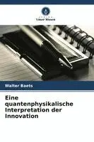 Walter Baets - Eine quantenphysikalische Interpretation der Innovation, Häftad. Tillgänglighet: Lägg i varukorg