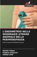 Ragini Singh, Pankaj Ghalaut, Henna Sahi - L'Endometrio Nelle Emorragie Uterine Anomale Della Perimenopausa, Häftad