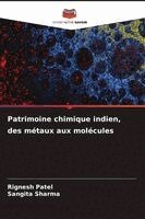 Rignesh Patel, Sangita Sharma - Patrimoine chimique indien, des métaux aux molécules, Häftad