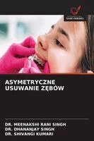 Meenakshi Rani Singh, Dhananjay Singh, Shivangi Kumari - Asymetryczne Usuwanie ZĘbów, Häftad