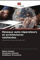 Nutan Gusain, Himanshu Sharma, Anubhava Srivastava - Réseaux auto-réparateurs et architectures résilientes, Häftad