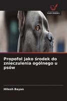 Hitesh Bayan - Propofol jako środek do znieczulenia ogólnego u psów, Häftad