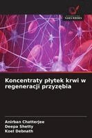 Anirban Chatterjee, Deepa Shetty, Koel Debnath - Koncentraty plytek krwi w regeneracji przyzębia, Häftad