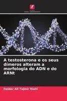 Heidar Ali Tajmir Riahi - A testosterona e os seus dímeros alteram a morfologia do ADN e do ARNt, Häftad. Tillgänglighet: Lägg i varukorg