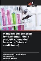 Mohammad Yaqub Khan, Bipin Bihari, Hemant Kumar - Manuale sui concetti fondamentali della progettazione dei farmaci (Chimica medicinale), Häftad