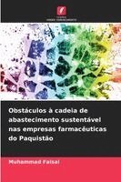 Muhammad Faisal - Obstáculos à cadeia de abastecimento sustentável nas empresas farmacêuticas do Paquistão, Häftad