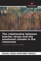 Miguel Angel Montañez Vargas - relationship between teacher stress and the emotional climate in the classroom, Häftad