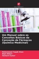 Mohammad Yaqub Khan, Bipin Bihari, Hemant Kumar - Um Manual sobre os Conceitos Básicos da Conceção de Fármacos (Química Medicinal), Häftad