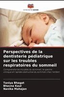 Taniya Bhagat, Bhavna Kaul, Nanika Mahajan - Perspectives de la dentisterie pédiatrique sur les troubles respiratoires du sommeil, Häftad