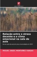 Miguel Angel Montañez Vargas - Relação entre o stress docente e o clima emocional na sala de aula, Häftad