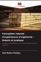 Hari Mohan Pandey - Conception robuste d'expériences d'ingénierie: théorie et pratique, Häftad