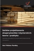 Hari Mohan Pandey - Solidne projektowanie eksperymentów inżynierskich: teoria i praktyka, Häftad