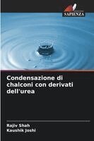 Rajiv Shah, Kaushik Joshi - Condensazione di chalconi con derivati dell'urea, Häftad