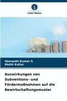 Hemanth Kumar S, Mohit Kallur - Auswirkungen von Subventions- und Fördermaßnahmen auf die Bewirtschaftungsmuster, Häftad. Tillgänglighet: Lägg i varukorg