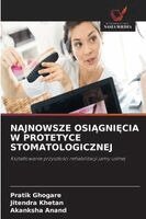 Pratik Ghogare, Jitendra Khetan, Akanksha Anand - Najnowsze OsiĄgniĘcia W Protetyce Stomatologicznej, Häftad