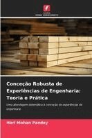 Hari Mohan Pandey - Conceção Robusta de Experiências de Engenharia: Teoria e Prática, Häftad