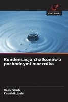 Rajiv Shah, Kaushik Joshi - Kondensacja chalkonów z pochodnymi mocznika, Häftad