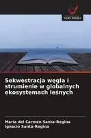 María del Carmen Santa-Regina, Ignacio Santa-Regina - Sekwestracja węgla i strumienie w globalnych ekosystemach leśnych, Häftad. Tillgänglighet: Lägg i varukorg