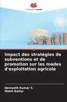 Hemanth Kumar S, Mohit Kallur - Impact des stratégies de subventions et de promotion sur les modes d'exploitation agricole, Häftad. Tillgänglighet: Lägg i varukorg