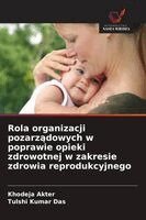 Khodeja Akter, Tulshi Kumar Das - Rola organizacji pozarządowych w poprawie opieki zdrowotnej w zakresie zdrowia reprodukcyjnego, Häftad