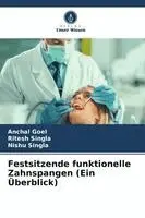 Anchal Goel, Ritesh Singla, Nishu Singla - Festsitzende funktionelle Zahnspangen (Ein Überblick), Häftad. Tillgänglighet: Lägg i varukorg