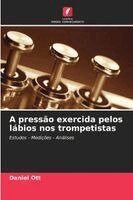 Daniel Ott - A pressão exercida pelos lábios nos trompetistas, Häftad