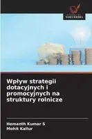 Hemanth Kumar S, Mohit Kallur - Wplyw strategii dotacyjnych i promocyjnych na struktury rolnicze, Häftad. Tillgänglighet: Lägg i varukorg