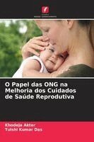 Khodeja Akter, Tulshi Kumar Das - O Papel das ONG na Melhoria dos Cuidados de Saúde Reprodutiva, Häftad