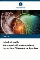 Qin Liu - Interkulturelle Kommunikationskompetenz unter den Chinesen in Spanien, Häftad