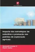 Hemanth Kumar S, Mohit Kallur - Impacto das estratégias de subsídios e promoção nos padrões de exploração agrícola, Häftad. Tillgänglighet: Lägg i varukorg
