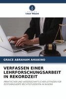 Grace Abraham Ahiakwo - Verfassen Einer Lehrforschungsarbeit in Rekordzeit, Häftad. Tillgänglighet: Lägg i varukorg