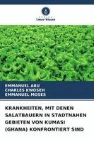 Emmanuel Abu, Charles Kwoseh, Emmanuel Moses - Krankheiten, Mit Denen Salatbauern in Stadtnahen Gebieten Von Kumasi (Ghana) Konfrontiert Sind, Häftad