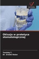 Tanishq T, Srishti Relan - Okluzja w protetyce stomatologicznej, Häftad