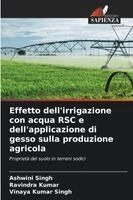 Ashwini Singh, Ravindra Kumar, Vinaya Kumar Singh - Effetto dell'irrigazione con acqua RSC e dell'applicazione di gesso sulla produzione agricola, Häftad