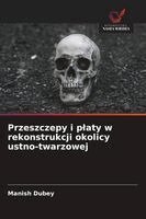 Manish Dubey - Przeszczepy i platy w rekonstrukcji okolicy ustno-twarzowej, Häftad
