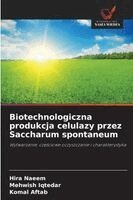 Hira Naeem, Mehwish Iqtedar, Komal Aftab - Biotechnologiczna produkcja celulazy przez Saccharum spontaneum, Häftad