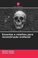 Manish Dubey, Sameer Singh - Enxertos e retalhos para reconstrução orofacial, Häftad