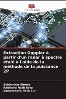 Subhankar Shome, Rabindra Nath Bera, Samarendra Nath Sur - Extraction Doppler à partir d'un radar à spectre étalé à l'aide de la méthode de la puissance 2P, Häftad