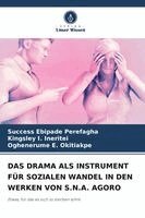 Success Ebipade Perefagha, Kingsley I Ineritei, Oghenerume E Okitiakpe - Drama ALS Instrument Für Sozialen Wandel in Den Werken Von S.N.A. Agoro, Häftad. Tillgänglighet: Lägg i varukorg