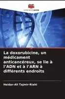 Heidar-Ali Tajmir-Riahi - doxorubicine, un médicament anticancéreux, se lie à l'ADN et à l'ARN à différents endroits, Häftad. Tillgänglighet: Lägg i varukorg