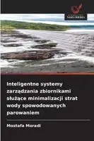 Mostafa Moradi - Inteligentne systemy zarządzania zbiornikami slużące minimalizacji strat wody spowodowanych parowaniem, Häftad. Tillgänglighet: Lägg i varukorg