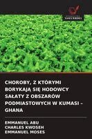 Emmanuel Abu, Charles Kwoseh, Emmanuel Moses - Choroby, Z Którymi BorykajĄ SiĘ Hodowcy Salaty Z Obszarów Podmiastowych W Kumasi - Ghana, Häftad