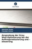 Abhishek Gupta, Chandan Kumar - Anwendung der Grey-Wolf-Optimierung bei der Auftragsreduzierung und -steuerung, Häftad