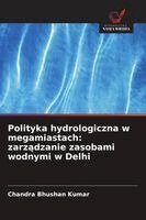 Chandra Bhushan Kumar - Polityka hydrologiczna w megamiastach, Häftad