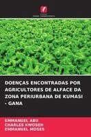 Emmanuel Abu, Charles Kwoseh, Emmanuel Moses - Doenças Encontradas Por Agricultores de Alface Da Zona Periurbana de Kumasi - Gana, Häftad