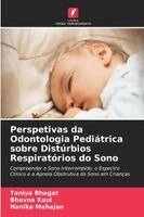 Taniya Bhagat, Bhavna Kaul, Nanika Mahajan - Perspetivas da Odontologia Pediátrica sobre Distúrbios Respiratórios do Sono, Häftad