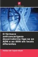 Heidar-Ali Tajmir-Riahi - O fármaco anticancerígeno doxorrubicina liga-se ao ADN e ao ARN em locais diferentes, Häftad. Tillgänglighet: Lägg i varukorg