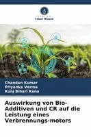 Chandan Kumar, Priyanka Verma, Kunj Bihari Rana - Auswirkung von Bio-Additiven und CR auf die Leistung eines Verbrennungs-motors, Häftad