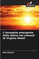 Ritu Sharma - L'immagine emergente delle donne nei romanzi di Virginia Woolf, Häftad